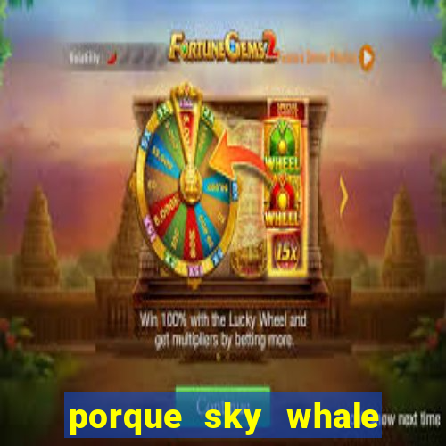 porque sky whale saiu da play store